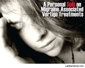 A Personal Spin on Migrane-Associated Vertigo Treatment